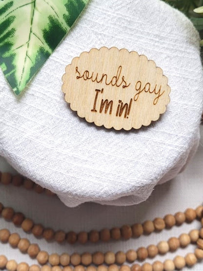 Sounds gay, I'm in! | Pin or Magnet