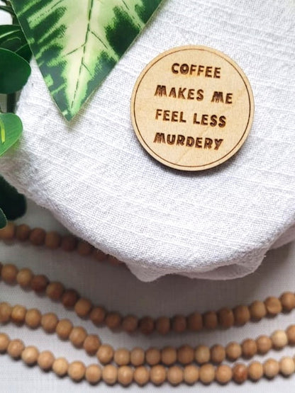 Coffee makes me feel less murdery | Pin or Magnet