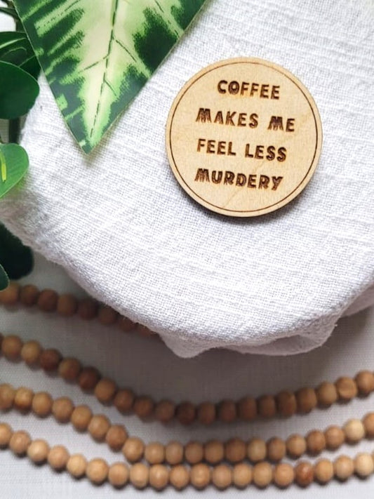 Coffee makes me feel less murdery | Pin or Magnet