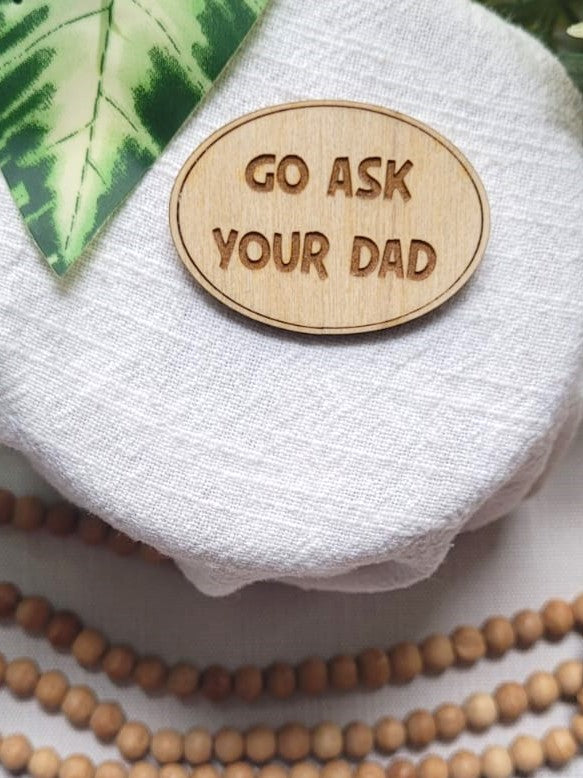 Go ask your dad | Pin or Magnet